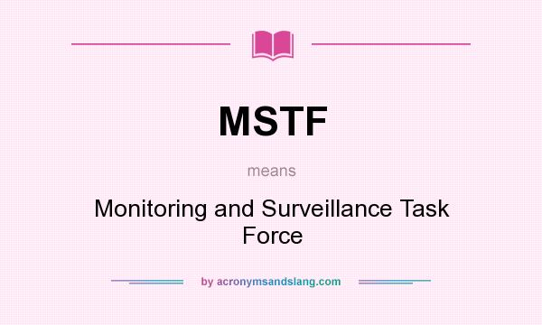 What does MSTF mean? It stands for Monitoring and Surveillance Task Force