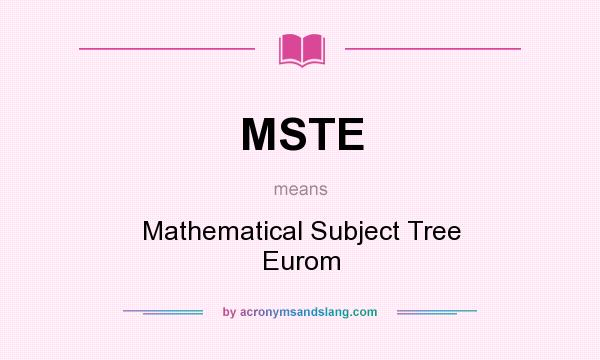 What does MSTE mean? It stands for Mathematical Subject Tree Eurom