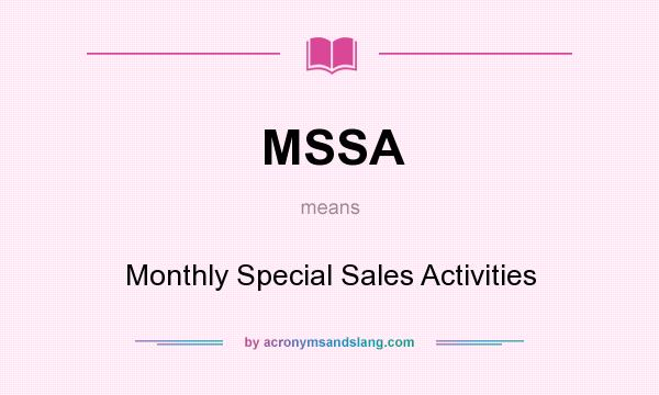 What does MSSA mean? It stands for Monthly Special Sales Activities
