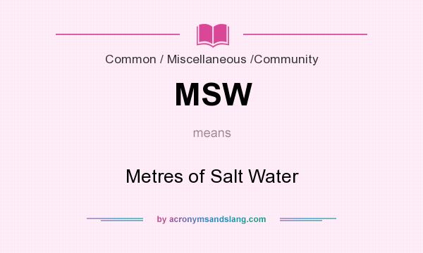 What does MSW mean? It stands for Metres of Salt Water