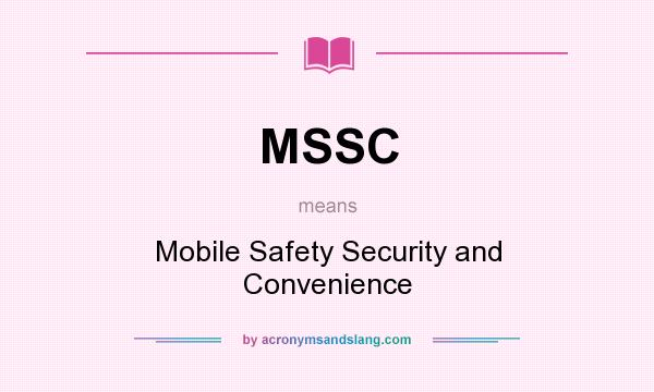 What does MSSC mean? It stands for Mobile Safety Security and Convenience