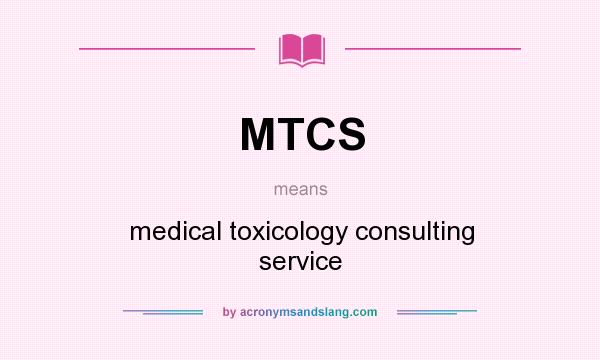 What does MTCS mean? It stands for medical toxicology consulting service
