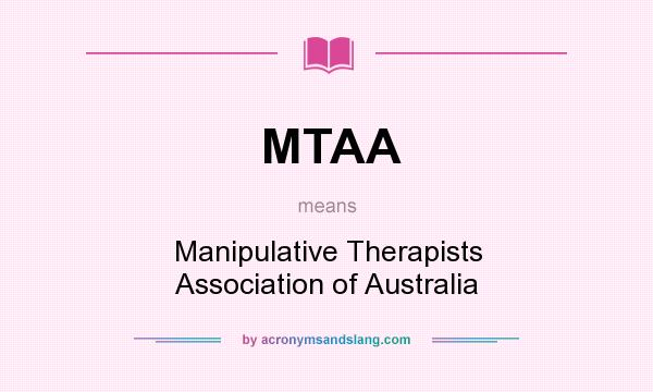 What does MTAA mean? It stands for Manipulative Therapists Association of Australia