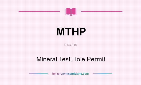 What does MTHP mean? It stands for Mineral Test Hole Permit