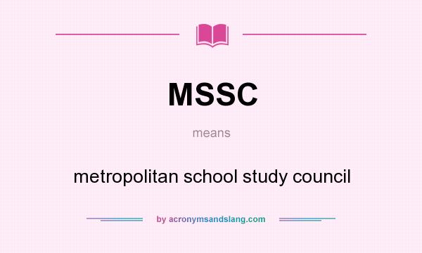 What does MSSC mean? It stands for metropolitan school study council