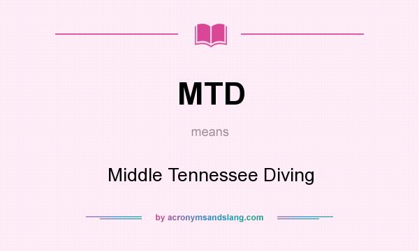 What does MTD mean? It stands for Middle Tennessee Diving