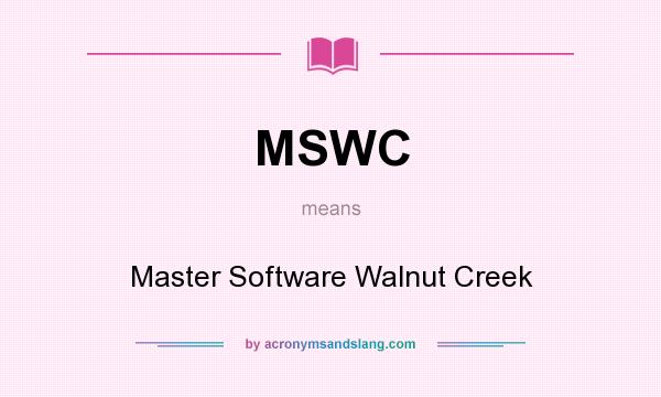 What does MSWC mean? It stands for Master Software Walnut Creek