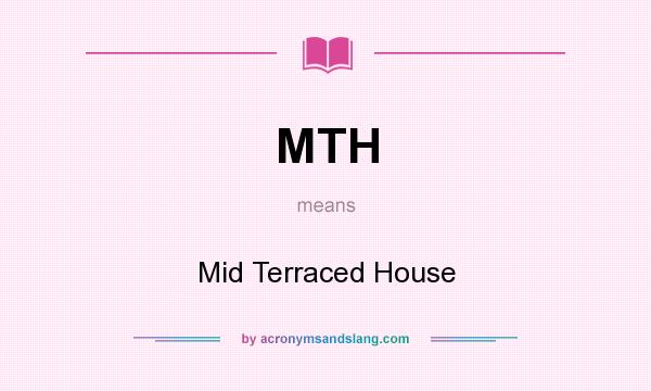 What does MTH mean? It stands for Mid Terraced House