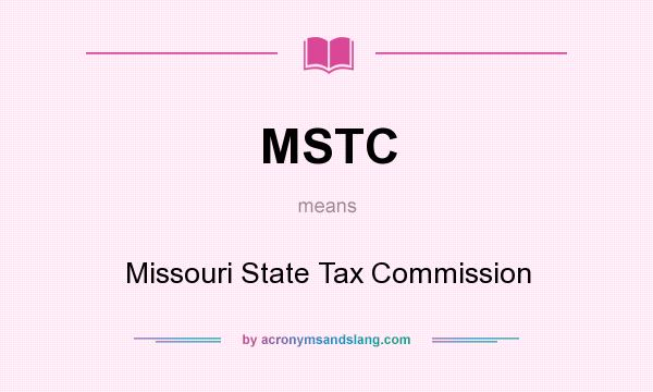 What does MSTC mean? It stands for Missouri State Tax Commission