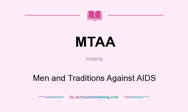 What does MTAA mean? It stands for Men and Traditions Against AIDS