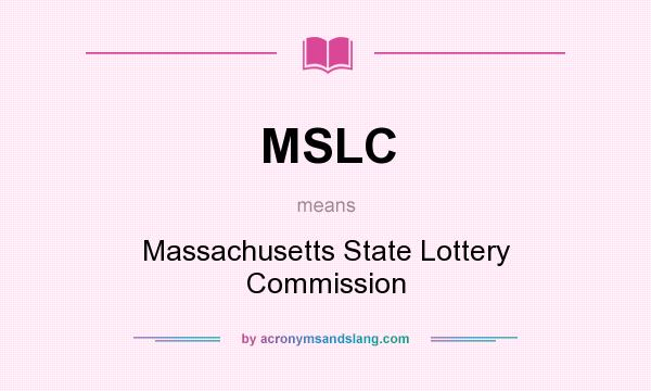 What does MSLC mean? It stands for Massachusetts State Lottery Commission