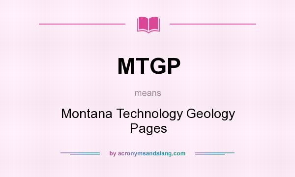 What does MTGP mean? It stands for Montana Technology Geology Pages