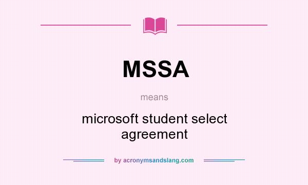 What does MSSA mean? It stands for microsoft student select agreement