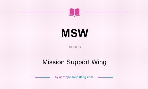 What does MSW mean? It stands for Mission Support Wing