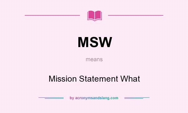 What does MSW mean? It stands for Mission Statement What