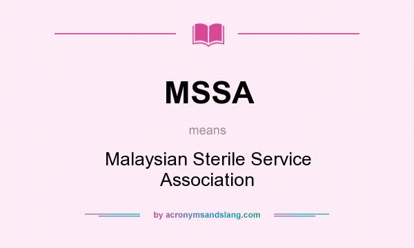 What does MSSA mean? It stands for Malaysian Sterile Service Association