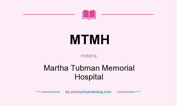 What does MTMH mean? It stands for Martha Tubman Memorial Hospital