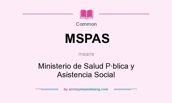 What does MSPAS mean? It stands for Ministerio de Salud P·blica y Asistencia Social