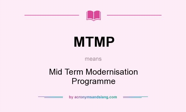What does MTMP mean? It stands for Mid Term Modernisation Programme
