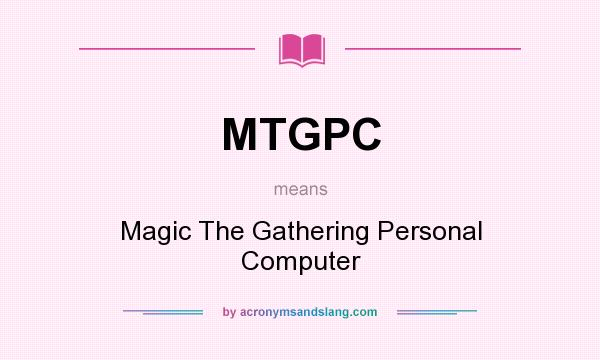 What does MTGPC mean? It stands for Magic The Gathering Personal Computer