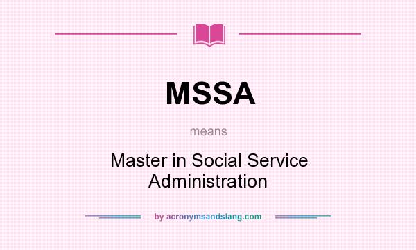 What does MSSA mean? It stands for Master in Social Service Administration