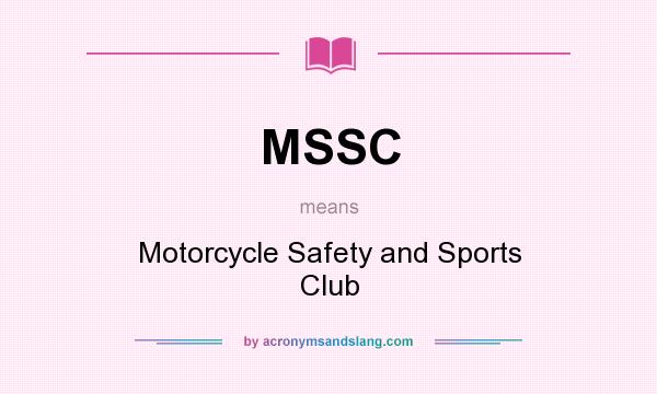 What does MSSC mean? It stands for Motorcycle Safety and Sports Club