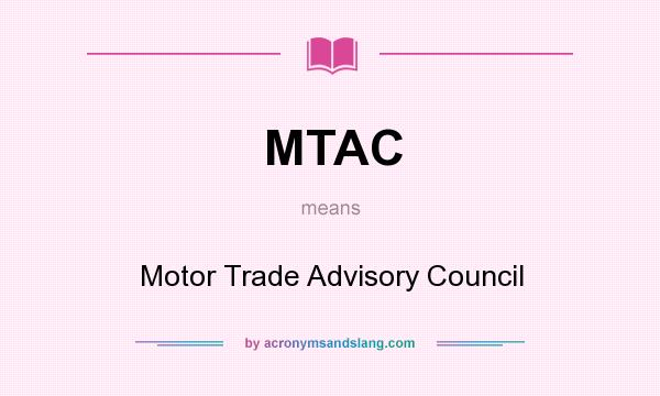 What does MTAC mean? It stands for Motor Trade Advisory Council