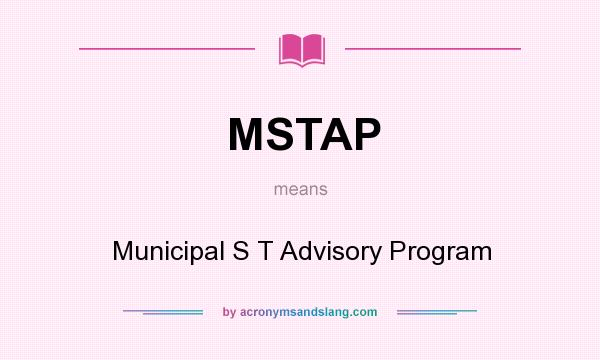 What does MSTAP mean? It stands for Municipal S T Advisory Program