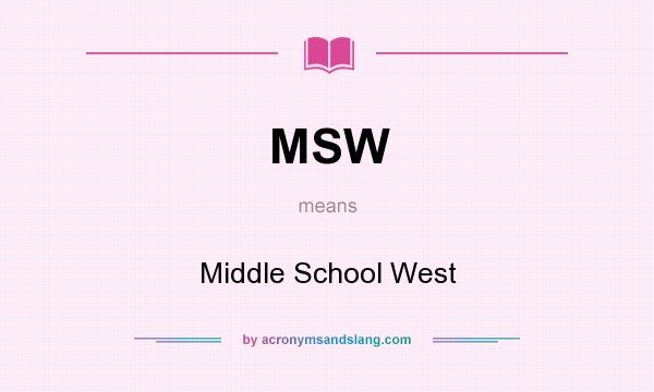 What does MSW mean? It stands for Middle School West