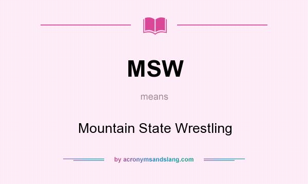 What does MSW mean? It stands for Mountain State Wrestling