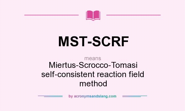 What does MST-SCRF mean? It stands for Miertus-Scrocco-Tomasi self-consistent reaction field method
