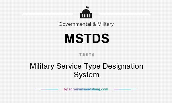 What does MSTDS mean? It stands for Military Service Type Designation System