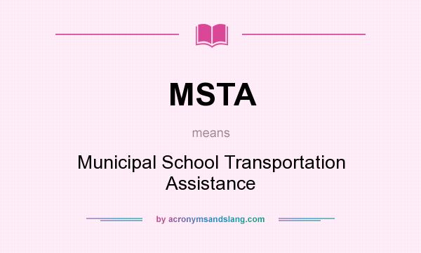 What does MSTA mean? It stands for Municipal School Transportation Assistance