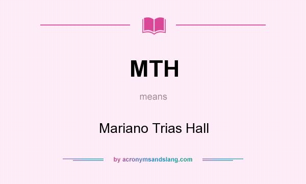 What does MTH mean? It stands for Mariano Trias Hall