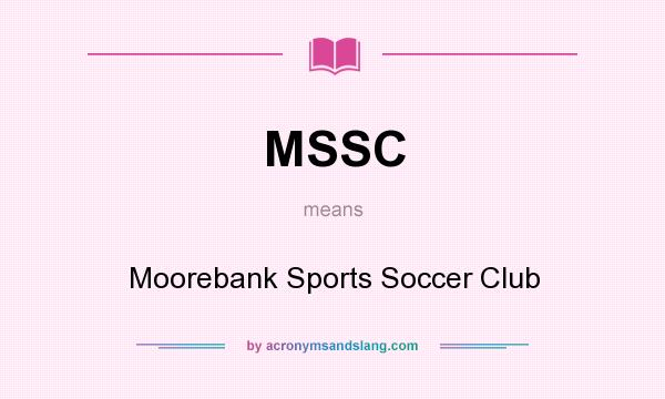 What does MSSC mean? It stands for Moorebank Sports Soccer Club