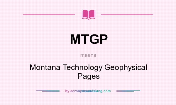 What does MTGP mean? It stands for Montana Technology Geophysical Pages