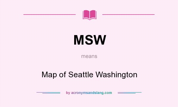 What does MSW mean? It stands for Map of Seattle Washington