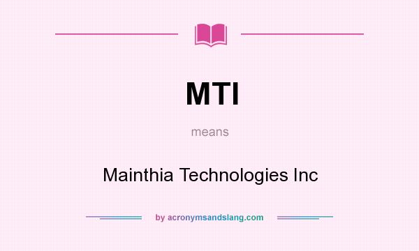 What does MTI mean? It stands for Mainthia Technologies Inc