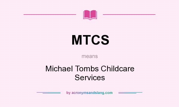 What does MTCS mean? It stands for Michael Tombs Childcare Services