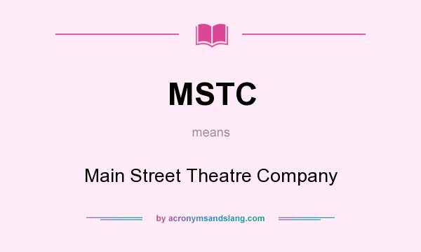What does MSTC mean? It stands for Main Street Theatre Company