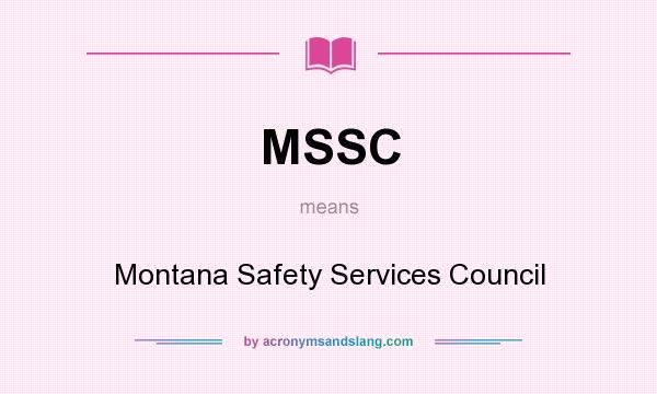 What does MSSC mean? It stands for Montana Safety Services Council
