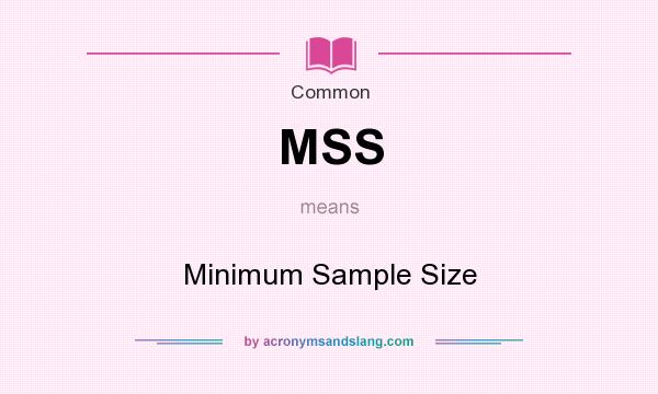 What does MSS mean? It stands for Minimum Sample Size