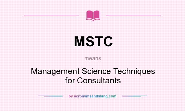 What does MSTC mean? It stands for Management Science Techniques for Consultants