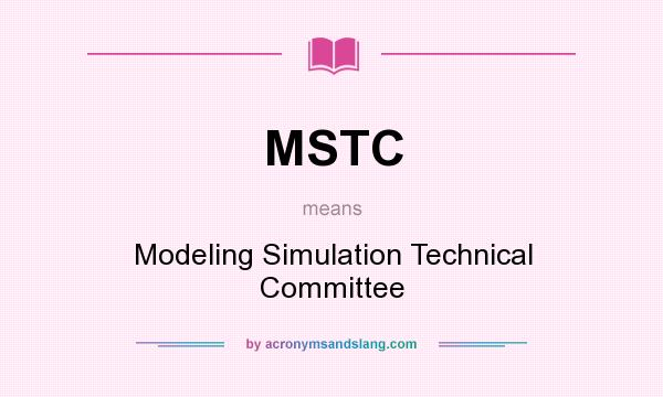 What does MSTC mean? It stands for Modeling Simulation Technical Committee