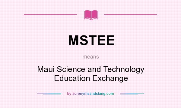 What does MSTEE mean? It stands for Maui Science and Technology Education Exchange