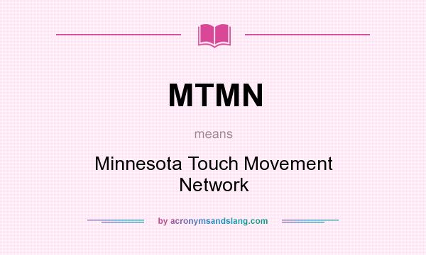 What does MTMN mean? It stands for Minnesota Touch Movement Network