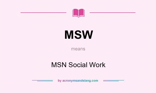 What does MSW mean? It stands for MSN Social Work
