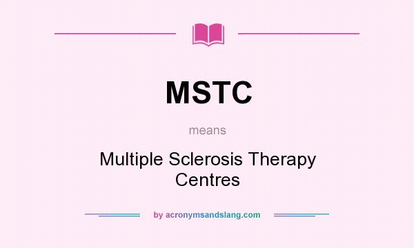 What does MSTC mean? It stands for Multiple Sclerosis Therapy Centres