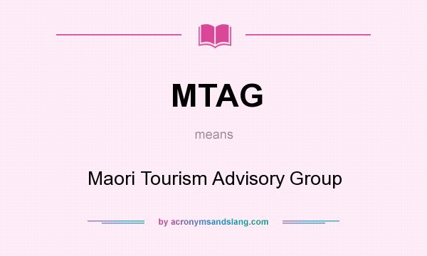 What does MTAG mean? It stands for Maori Tourism Advisory Group