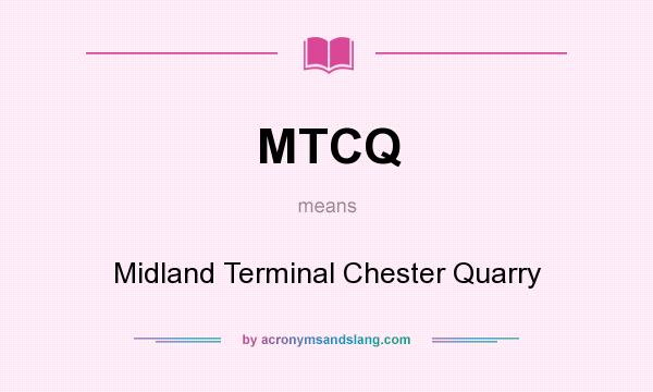 What does MTCQ mean? It stands for Midland Terminal Chester Quarry